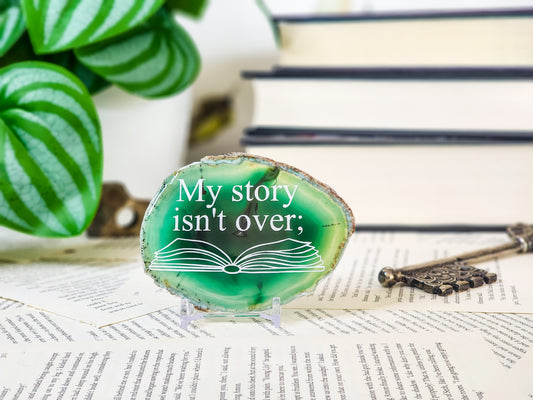 " My story isn't over." | Agate Slice Shelf Sitter | Multiple colors available