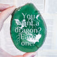 " You want a dragon? Earn one. " | Agate Slice Shelf Sitter | Multiple Colors Available
