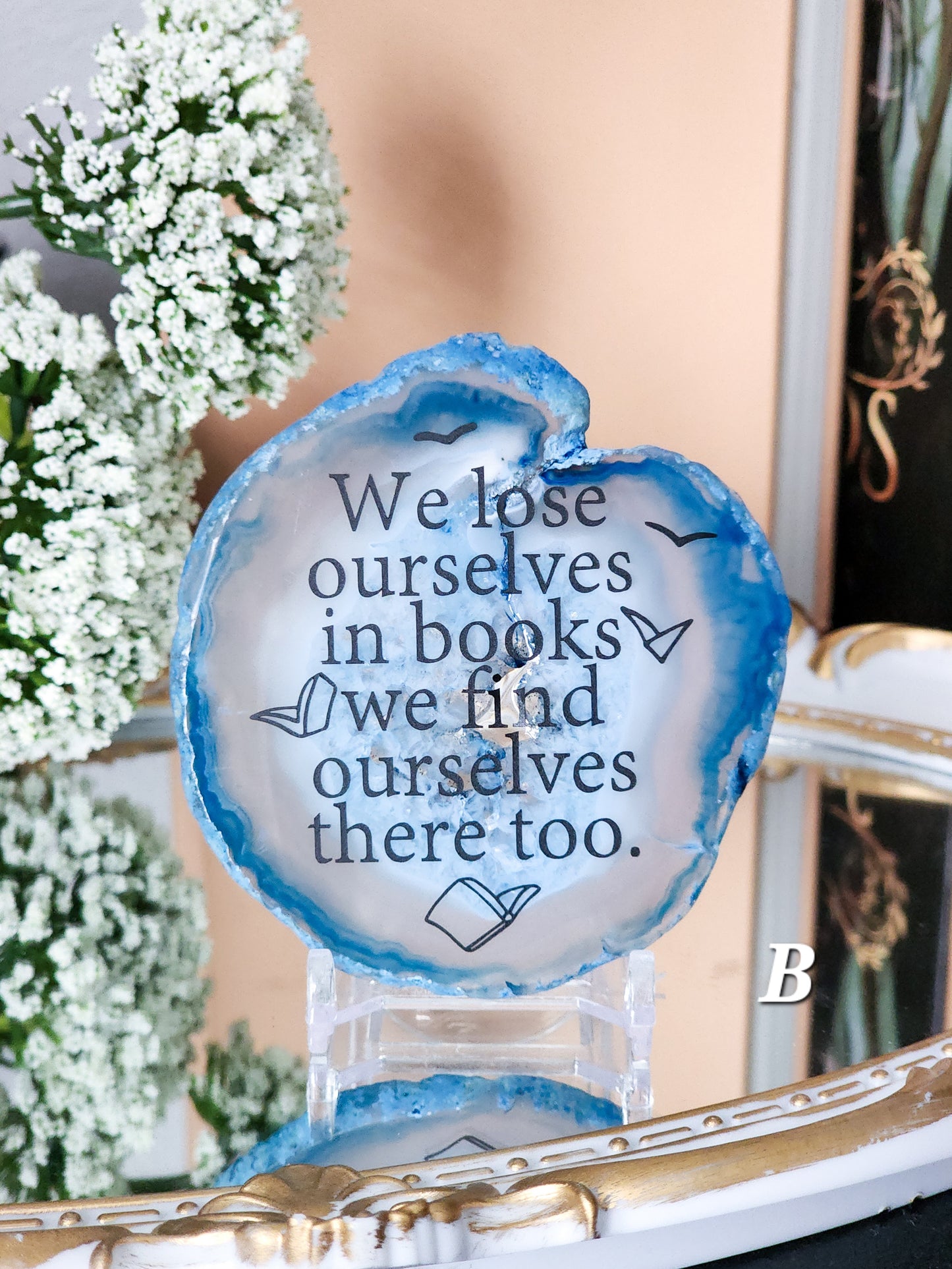 " We lose ourselves in books. " |  Blue Agate slice shelf sitter | Multiple colors available