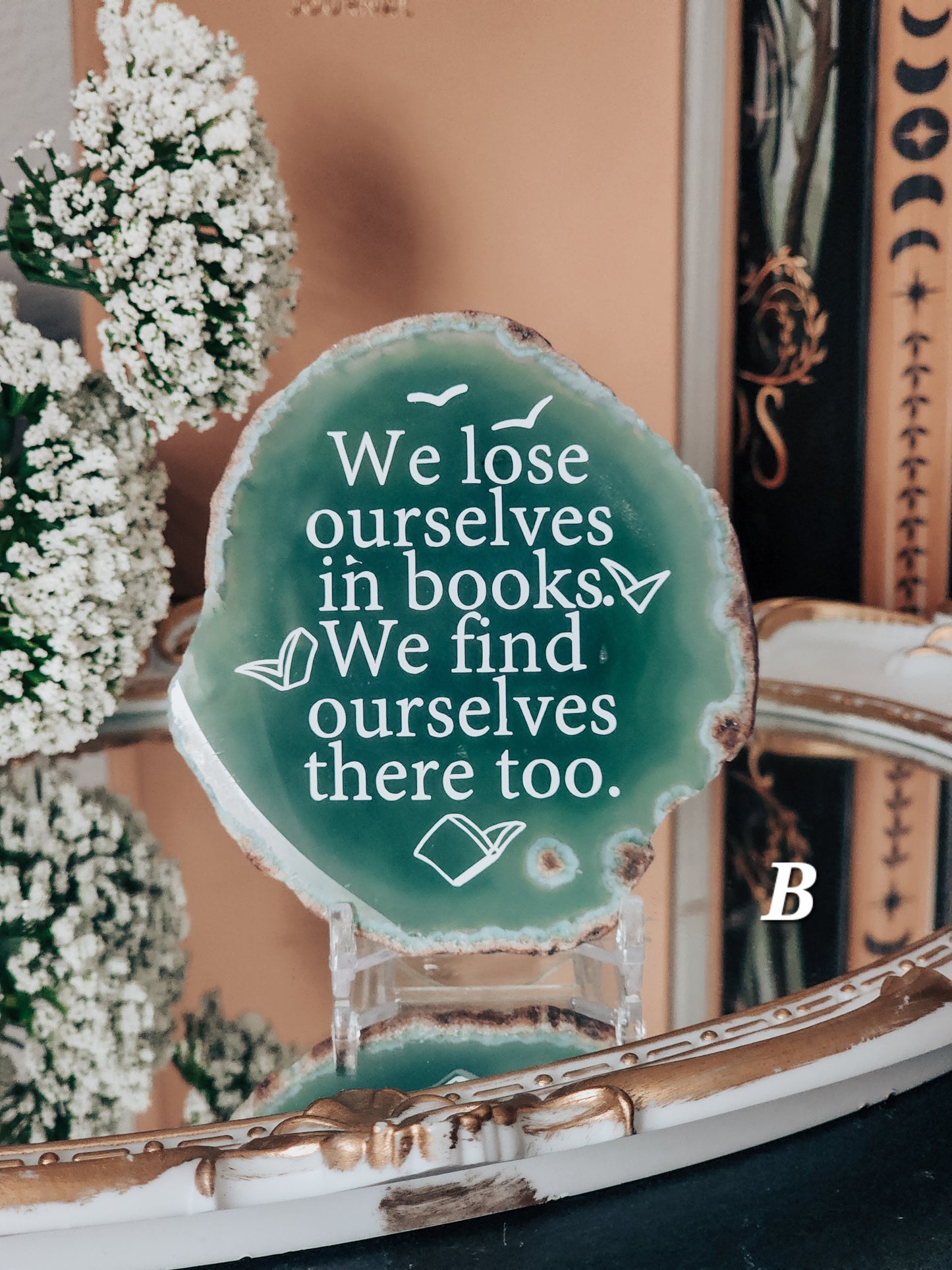 " We lose ourselves in books. " | Green Agate slice shelf sitter | Multiple colors available