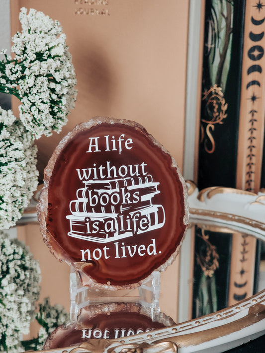 " A life without books is a life not lived. " | Amber Agate Slice Shelf Sitter | Multiple colors available )